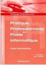 Pratique professionnelle sur poste informatique ; terminale professionnelle comptabilité ; guide pédagogique