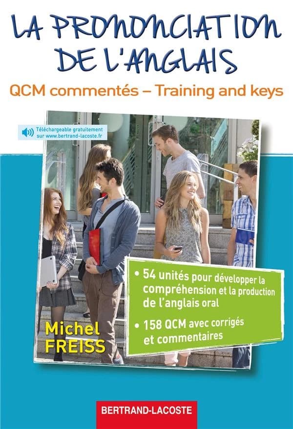 La prononciation de l'anglais : QCM commentés : training and keys : niveau B1-C1 : licence et master LEA, LLCER, LANSAD, ESPE, écoles de commerce et d'ingénieurs, grandes écoles, formation continue des cadres et commerciaux...