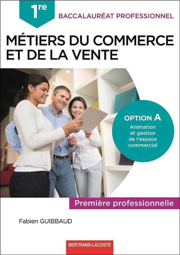 Métiers du commerce et de la vente option A animation et gestion de l'espace commercial ; 1re bac pro ; livre de l'élève