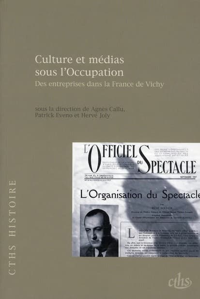 Culture et médias sous l'Occupation : des entreprises dans la France de Vichy : [actes du VIIIe Colloque du GDR 2539 du CNRS "Les entreprises françaises sous l'Occupation", tenu à l'Institut Mémoires de l'édition contemporaine, Saint-Germain-la-Blanche-He