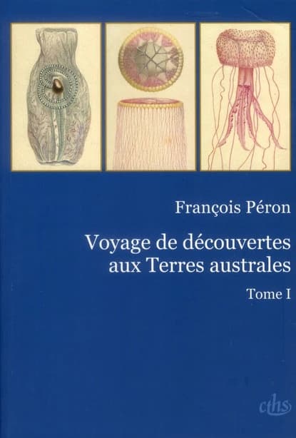 Voyage de découvertes aux terres australes ([Reproduction en fac-similé]) rédigé par François Péron ; [continué par Louis Freycinet] ; [préface de Martine François et Jacqueline Goy]