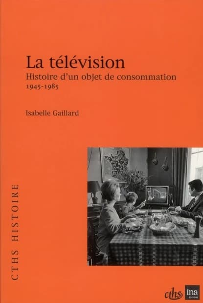 La télévision : histoire d'un objet de consommation, 1945-1985