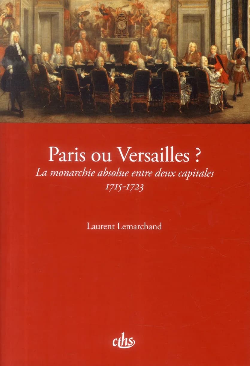 Paris ou Versailles ? : la monarchie absolue entre deux capitales, 1715-1723
