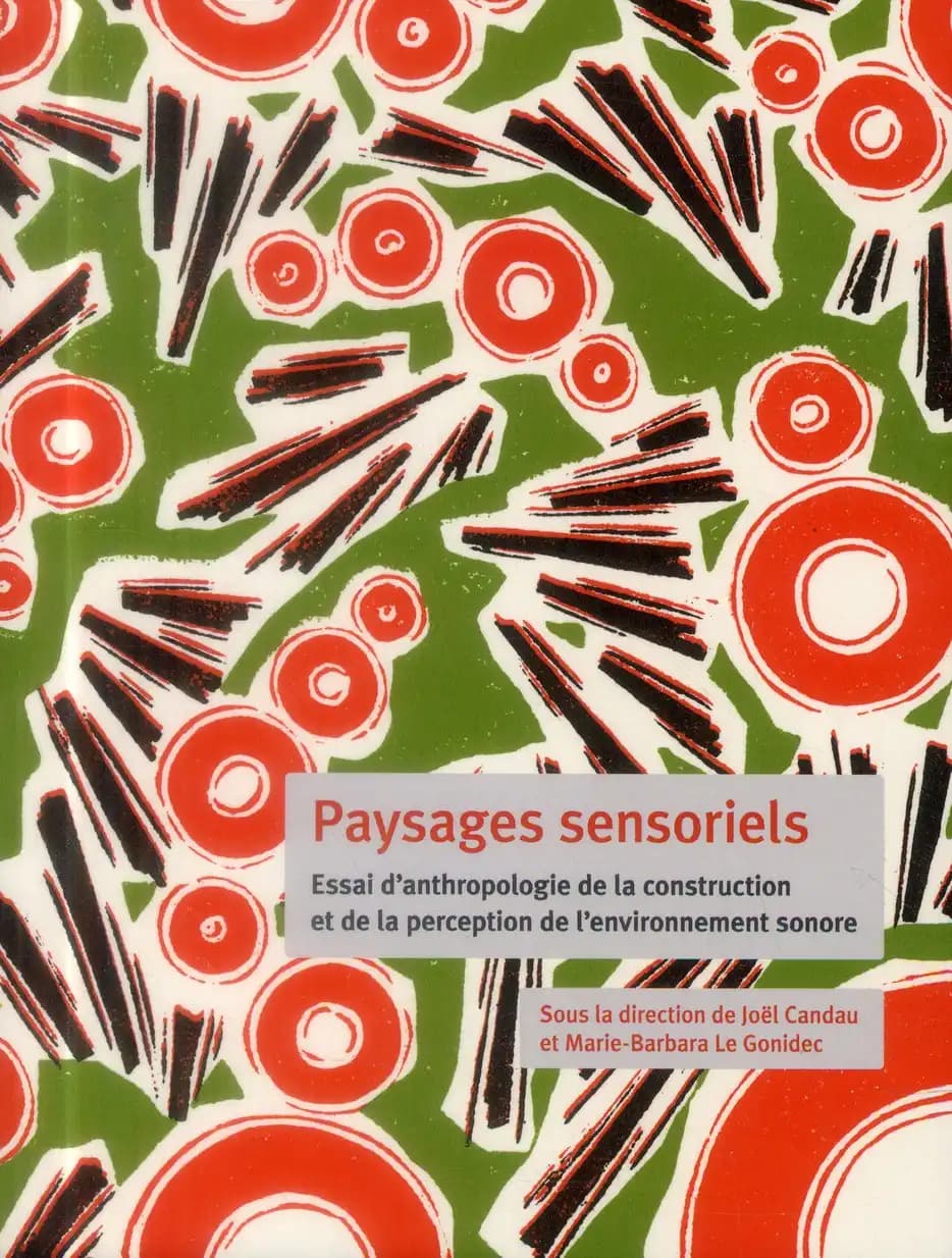 Paysages sensoriels : essai d'anthropologie de la construction et de la perception de l'environnement sonore