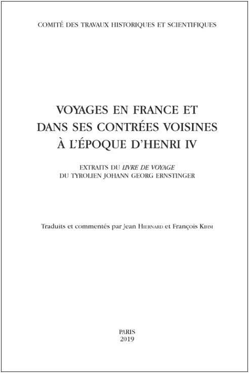 Voyages en France et dans ses contrées voisines à l'époque d'Henri IV : extraits du "Livre de voyage" du Tyrolien Johann Georg Ernstinger