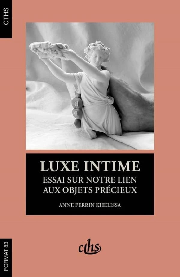 Luxe intime : essai sur notre lien aux objets précieux