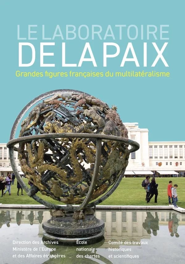 Le laboratoire de la paix : grandes figures françaises du multilatéralisme