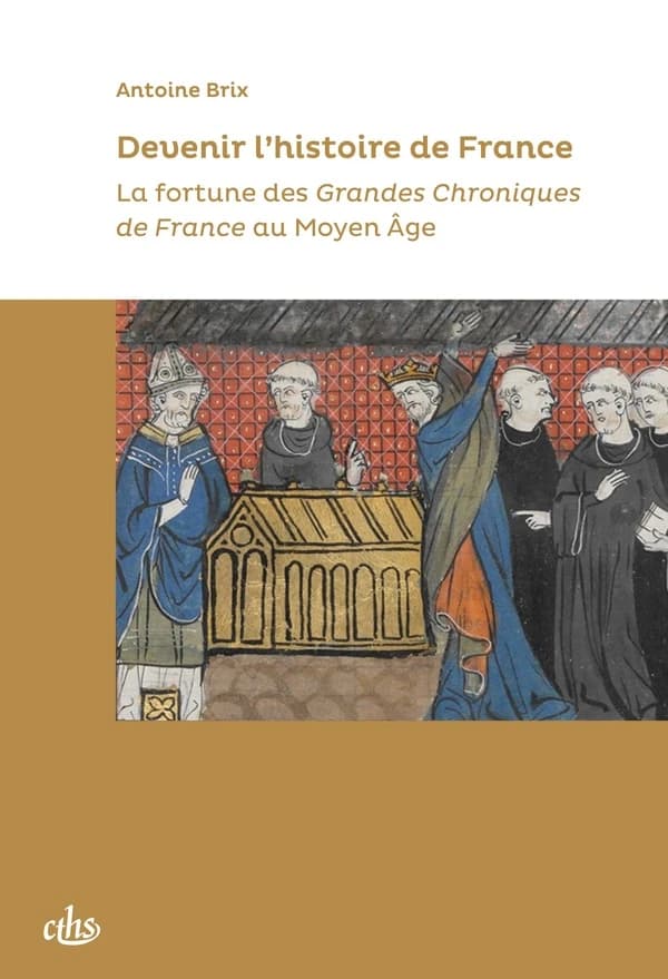 Devenir l'histoire de France : la fortune des "Grandes chroniques de France" au Moyen âge