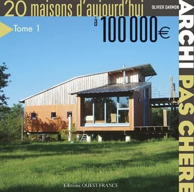 Archi pas chère : 20 maisons d'aujourd'hui à 100 000 [euros]