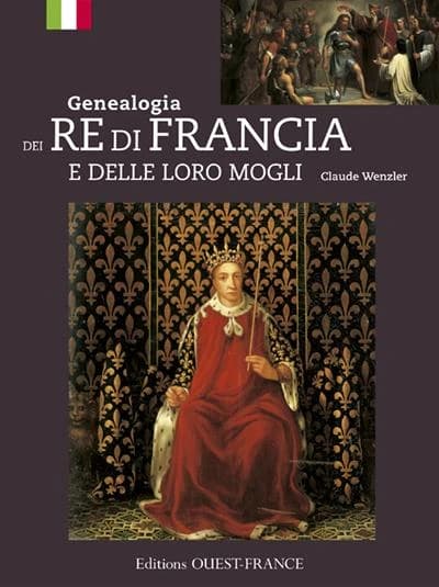 Genealogia dei re di Francia : e delle loro mogli ([Nouvelle éd.]) Claude Wenzler