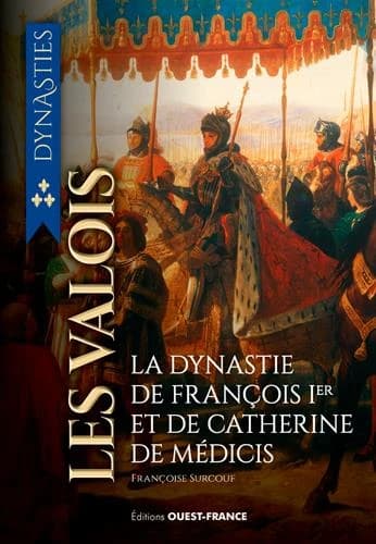 Les Valois : de la guerre de Cent ans à la Saint-Barthélemy