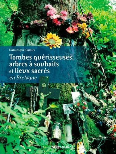 Tombes guérisseuses, arbres à souhaits et lieux sacrés en Bretagne