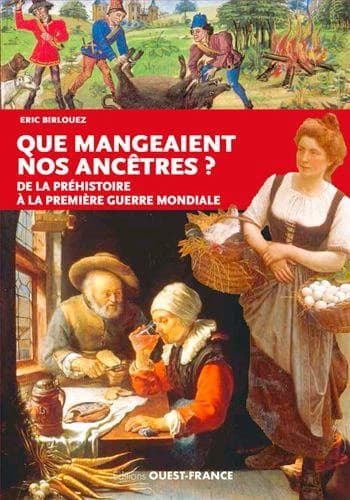 Que mangeaient nos ancêtres ? : de la préhistoire à la Première guerre mondiale