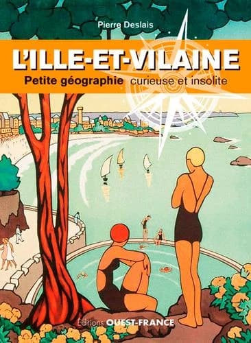 L'Ille-et-Vilaine : petite géographie curieuse et insolite