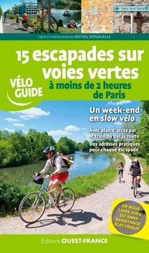15 escapades sur voies vertes à moins de 2 h de Paris : vélo guide