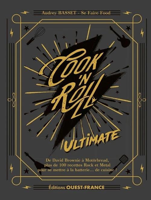 Cook'n roll ultimate : de David Brownie à Motörbread, plus de 100 recettes rock et metal pour se mettre à la batterie de cuisine !
