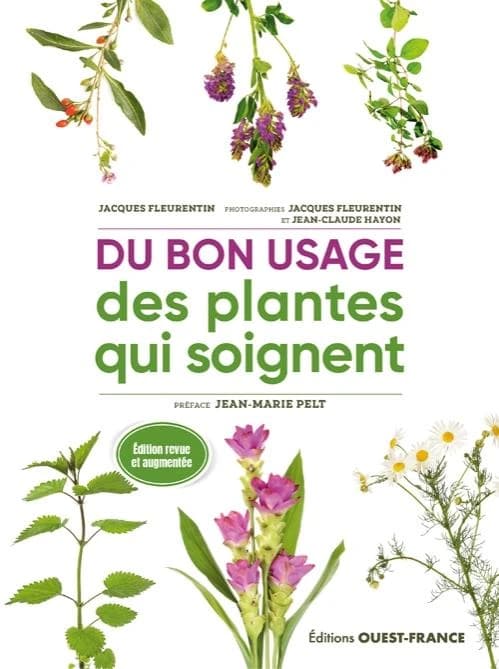 Du bon usage des plantes qui soignent (Éd. revue et augmentée) texte, Jacques Fleurentin ; photographies, Jacques Fleurentin et Jean-Claude Hayon ; préface, Jean-Marie Pelt