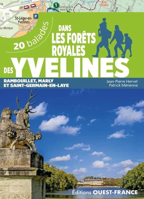 Dans les forêts royales des Yvelines, Rambouillet, Marly et Saint-Germain-en-Laye : autour de rambouillet, Versailles, Saint-Germain et Mantes : 20 balades
