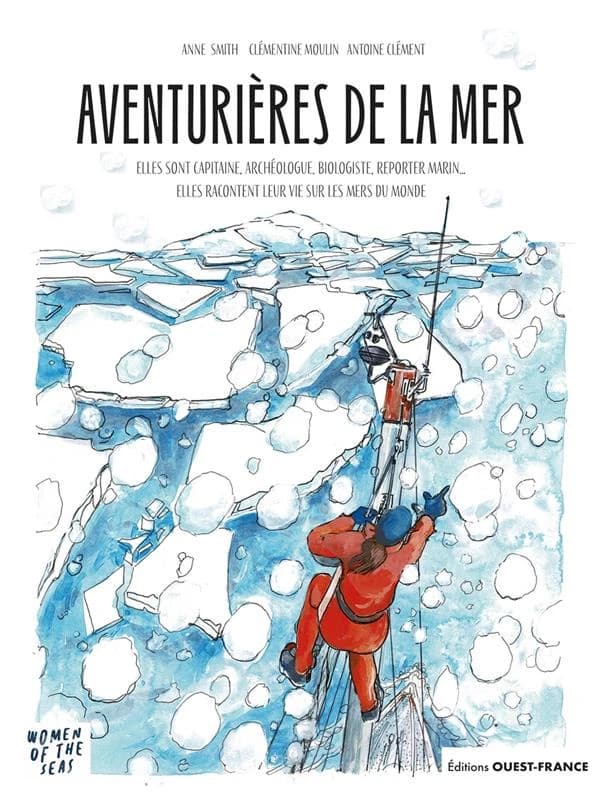 Aventurières de la mer : photographe, archéologue, skippeuse, biologiste, mécanicienne, étudiante, reporter, capitaine, elles sillonnent les mers du monde