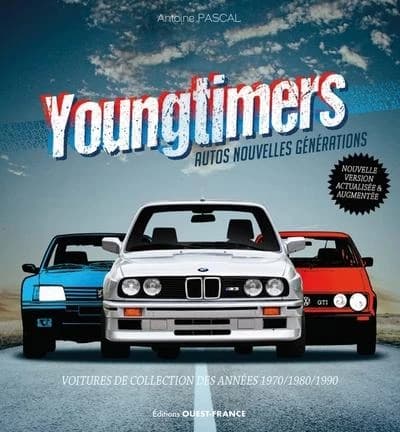 Youngtimers : autos nouvelles générations : voitures de collection des années 1970, 1980, 1990 (Nouvelle version, actualisée & augmentée) Antoine Pascal
