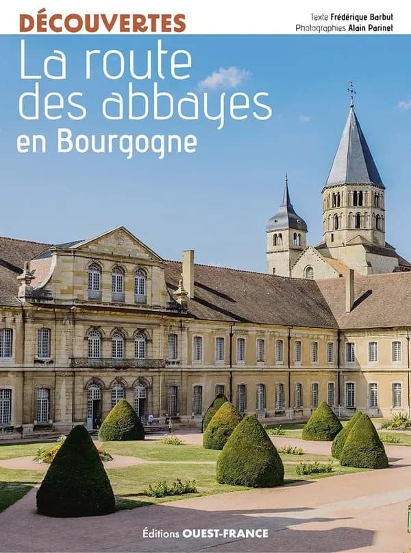 La route des abbayes en Bourgogne ([Nouvelle éd.]) texte, Frédérique Barbut ; photographies, Alain Parinet