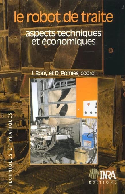 Le robot de traite : aspects techniques et économiques (2e éd. rev. et augm.) coordonné par J. Bony et D. Pomiès