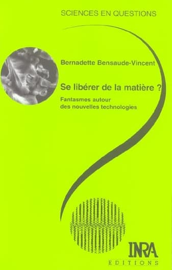 Se libérer de la matière ? : fantasmes autour des nouvelles technologies : une conférence-débat organisée par le groupe Sciences en questions, Paris, INRA, 27 mai 2004