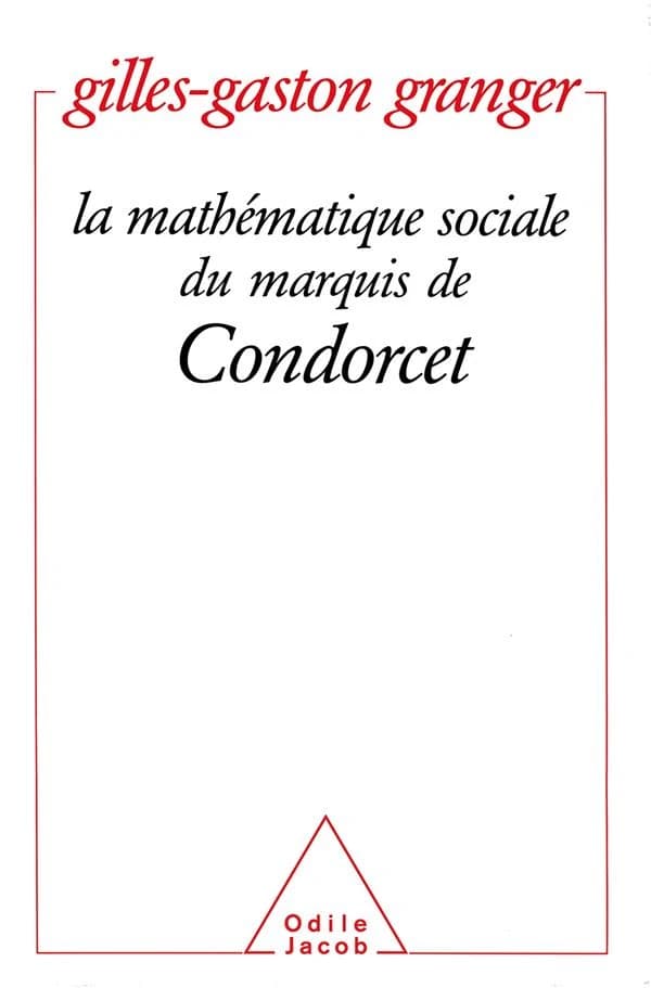 La Mathématique sociale du marquis de Condorcet (Nouv. éd.) Gilles-Gaston Granger,...