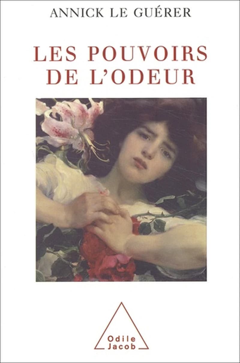 Les pouvoirs de l'odeur (Nouv. éd. rev. et augm.) Annick Le Guérer
