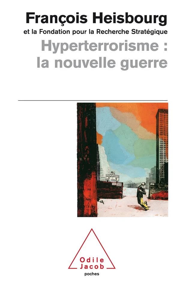 Hyperterrorisme, la nouvelle guerre ([Nouv. éd.]) François Heisbourg et la Fondation pour la recherche stratégique