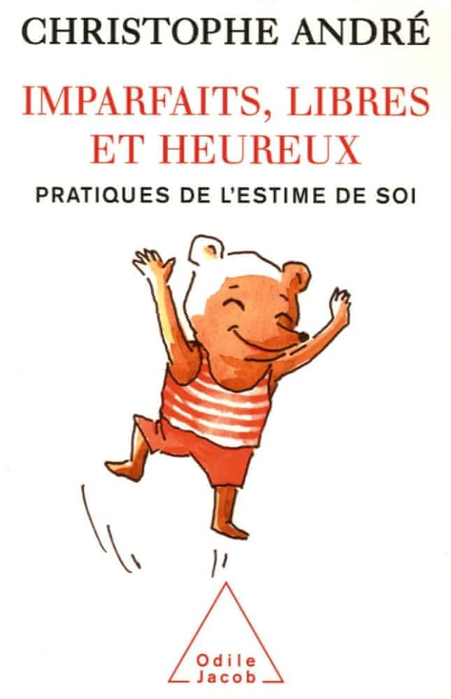 Imparfaits, libres et heureux : pratiques de l'estime de soi