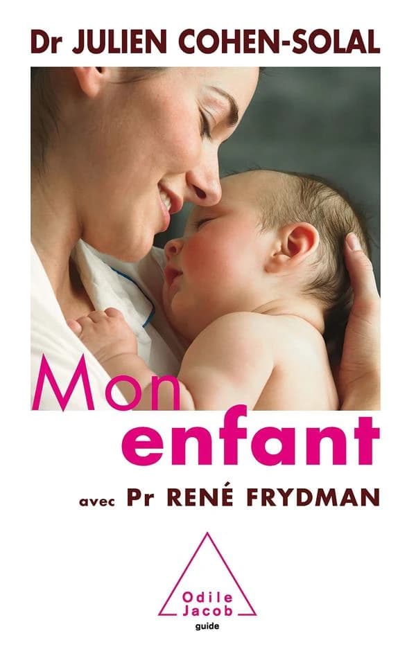 Mon enfant (Nouvelle éd. revue et enrichie) Dr Julien Cohen-Solal ; avec le Pr René Frydman