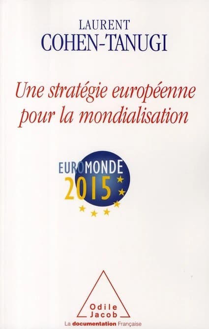 Une stratégie européenne pour la mondialisation : EuroMonde 2015 : rapport en vue de la présidence française du Conseil de l'Union Européenne