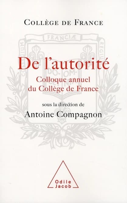 De l'autorité : Colloque annuel 2007, [organisé les 18 et 19 octobre par le Collège de France]