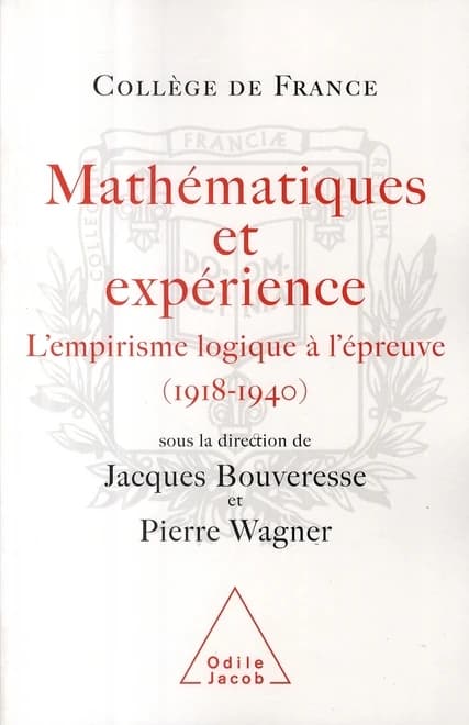 Mathématiques et expérience : l'empirisme logique à l'épreuve, 1918-1940 : [actes du colloque organisé du 26 au 28 mai 2004]