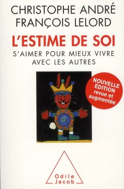 L'estime de soi : s'aimer pour mieux vivre avec les autres (Nouvelle éd. revue et augmentée) Christophe André, François Lelord