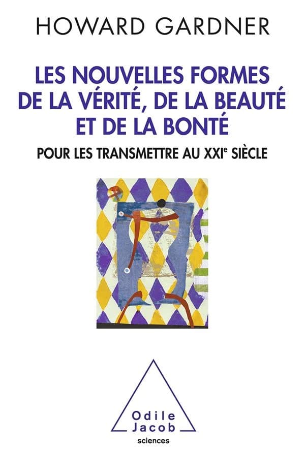 Nouvelles Formes de la vérité, de la beauté et de la bonté (Les) : Pour les transmettre au XXIe siècle