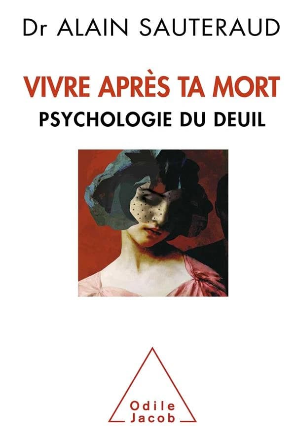 Vivre après ta mort : psychologie du deuil