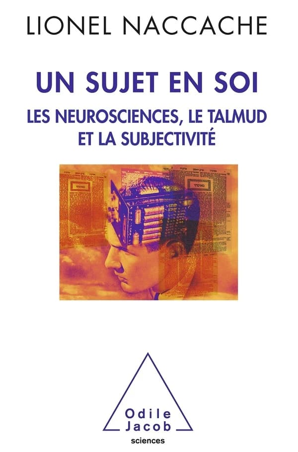 Un sujet en soi : les neurosciences, le Talmud et la subjectivité : les neurosciences, le Talmud et la subjectivité