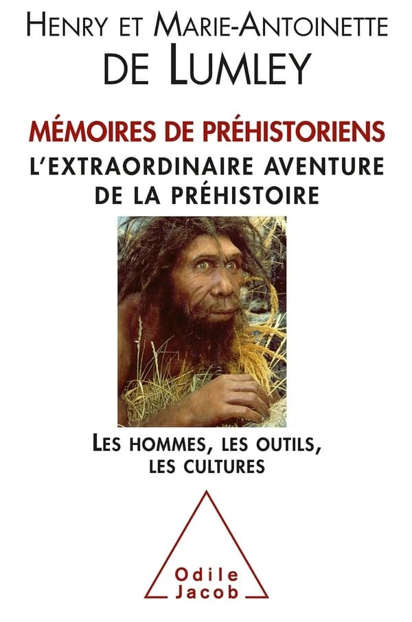 Mémoires de préhistoriens : l'extraordinaire aventure de la Préhistoire : les hommes, les outils, les cultures