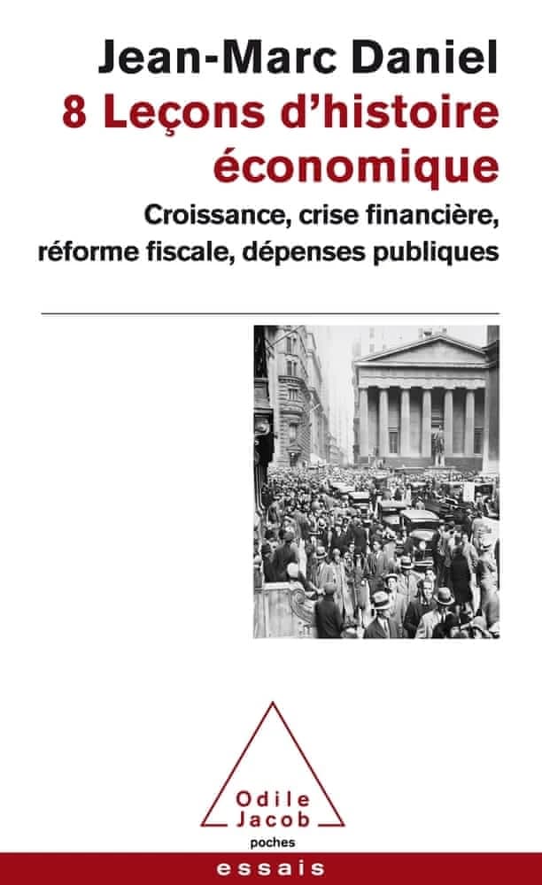 8 leçons d'histoire économique : croissance, crise financière, réforme fiscale, dépenses publiques ([Nouvelle éd.]) Jean-Marc Daniel