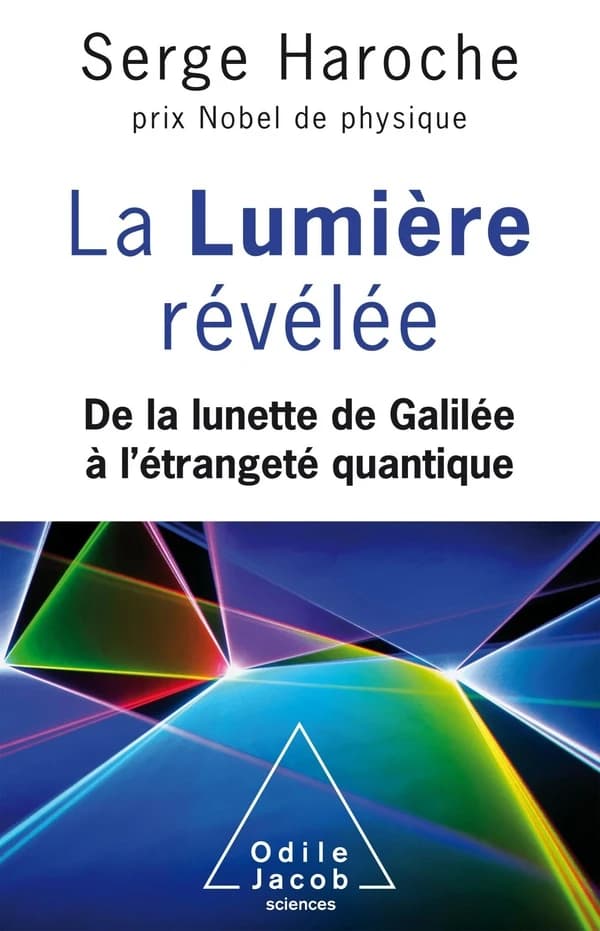 La lumière révélée : de la lunette de Galilée à l'étrangeté quantique : De la lunette de Galilée à l'étrangeté quantique