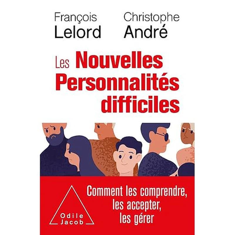 Les nouvelles personnalités difficiles : comment les comprendre, comment les accepter, comment les gérer