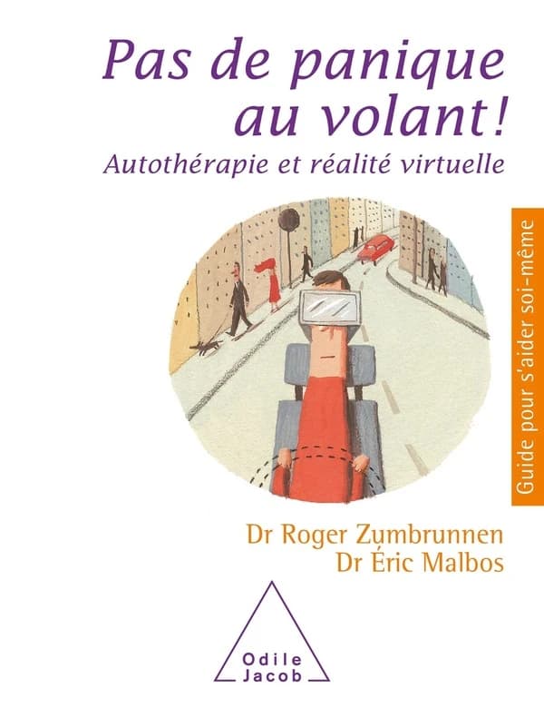 Pas de panique au volant ! : autothérapie et réalité virtuelle ([Nouvelle éd.]) Dr Roger Zumbrunnen et Dr Éric Malbos ; illustrations de Julie Manasseh et Evelin Papp