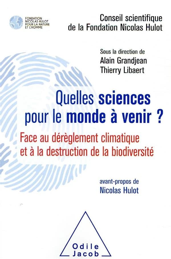 Quelles sciences pour le monde à venir ? : Face au dérèglement climatique et à la destruction de la biodiversité