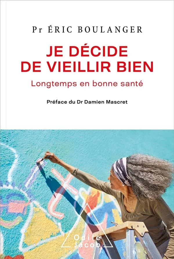 Je décide de vieillir bien : longtemps et en bonne santé