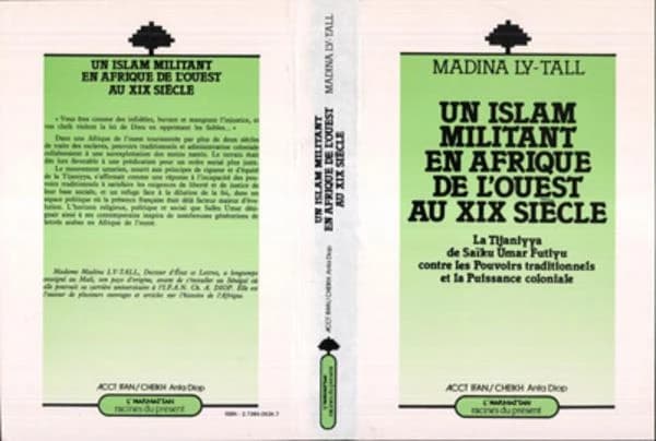 Un Islam militant en Afrique de l'Ouest au XIXe siècle : la Tijaniyya de Saïku Umar Futiyu contre les pouvoirs traditionnels et la puissance coloniale