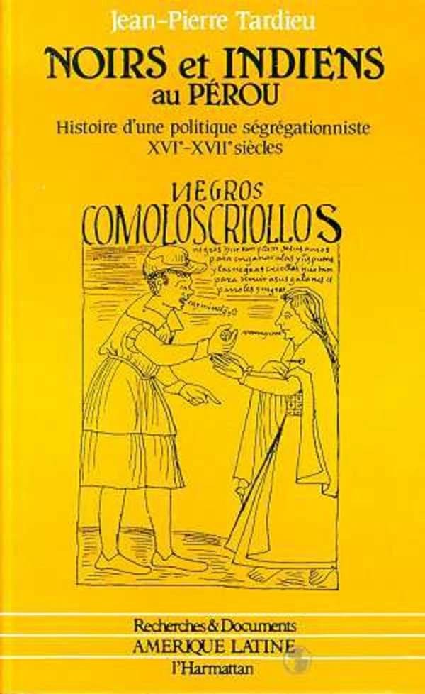 Noirs et Indiens au Pérou, XVIe-XVIIe siècles : histoire d'une politique ségrégationniste