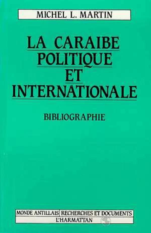 La Caraïbe politique et internationale : bibliographie politologique avec références économiques et socio-culturelles : 1980-1988
