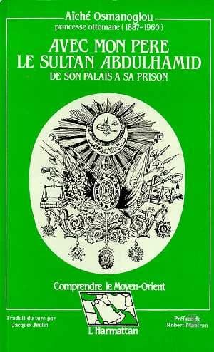 Avec mon père le sultan Abdulhamid : de son palais à sa prison